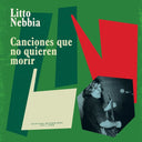 LITTO NEBBIA - Canciones Que No Quieren Morir |