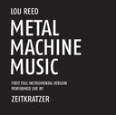 Lou Reed - Metal Machine Music: First Full Instrumental Version Performed Live by Zeitkratzer |
