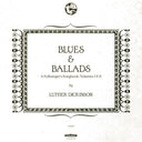 Luther Dickinson - Blues & Ballads (A Folksinger'S Songbook) Volumes I & Ii |