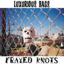 LUXURIOUS BAGS - Frayed Knots |