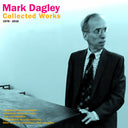 MARK DAGLEY - Collected Works 1978-2016 |