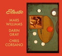 MARS WILLIAMS, DARIN GRAY & CHRIS CORSANO - Elastic (Mars Archive #3) |