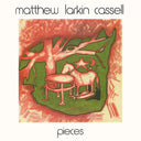 MATTHEW LARKIN CASSELL - Pieces |
