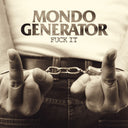 MONDO GENERATOR - Fuck It |