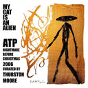 MY CAT IS AN ALIEN - ATP: Nightmare Before Christmas 2006 Curated by Thurston Moore | Mint (M) Mint (M)