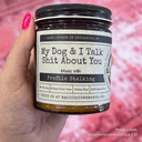 My Dog & I Talk Sh*t About You | 9oz Funny Candle | Malicious Women Co.