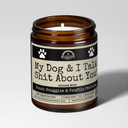 My Dog & I Talk Sh*t About You | Scent: Sugared Pine | 9oz Funny Candle | Malicious Women Co