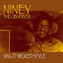 NINEY THE OBSERVER - Sing It Wicked Style |