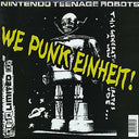 NINTENDO TEENAGE ROBOTS - We Punk Eihnheit! [Vinyl]