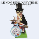 PASCAL COMELADE - Le Non-Sens Du Rythme |