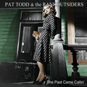 PAT TODD & THE RANKOUTSIDERS - The Past Came Callin' |