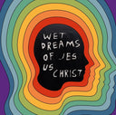 Wet Dreams Of Jesus Christ [Vinyl]