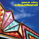 Pere Ubu - Cloudland |