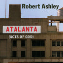 Robert Ashley - Atalanta (Acts of God) |