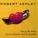 Robert Ashley - Yellow Man With Heart With Wings |