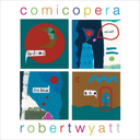 Robert Wyatt - Comicopera [Vinyl]