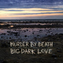 Murder By Death - Big Dark Love | Mint (M) Mint (M)