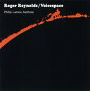 ROGER REYNOLDS - Voicespace I, III & IV |