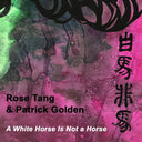 Rose Tang & Patrick Golden - A White Horse Is Not A Horse |