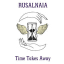 RUSALNAIA - Time Takes Away |