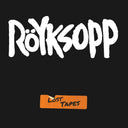 Röyksopp - Lost Tapes |