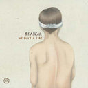 SEABEAR - We Built A Fire |