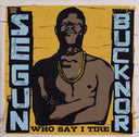 SEGUN BUCKNOR - Who Say I Tire |