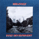 Seriously - Built Environment [Vinyl]