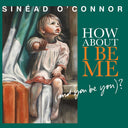 Sinead O'Connor - How About I Be Me (And You Be You)? [Vinyl]