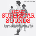 Secret Superstar Sounds - Scraping Bubblegum Off My Soul 1977-80: Punk • Powerpop • New Wave • Diy |
