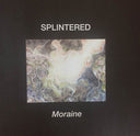 SPLINTERED - Moraine |
