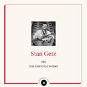 Stan Getz - The Essential Works – 1962 |