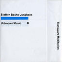 STEFFEN BASHO-JUNGHANS - Unknown Music II - Transwarp Meditation |
