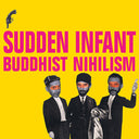 SUDDEN INFANT - Buddhist Nihilism |