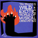 TAV FALCO - Tav Falco's Wild & Exotic World of Musical Obscurities |