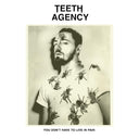 Teeth Agency - You Don't Have to Live in Pain [Vinyl]