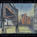 TERRY LEE HALE - The Gristle & Bone Affair |