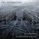 THE DELEGATION - Evergreen (Canceled World) |