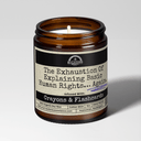 The Exhaustion of Explaining Basic Human Rights... Again | Scent: Black Plum & Fig | 9oz Political Candle | Malicious Women Co