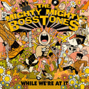 The Mighty Mighty Bosstones - While We'Re At It |