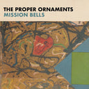 The Proper Ornaments - Mission Bells |