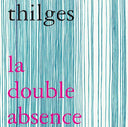 THILGES - La Double Absence |