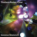 THOLLEM/PARKER/CLINE - Gowanus Sessions II |