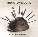 Thurston Moore - Flow Critical Lucidity | Mint (M)