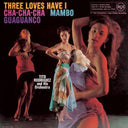 Tito Rodriguez - Three Loves Have I: Cha-Cha-Cha/Mambo/Guaguanco |