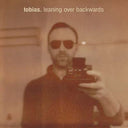 Tobias. - Leaning Over Backwards |