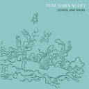 TOM JAMES SCOTT - School And Rivers |