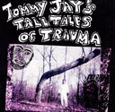 TOMMY JAY - Tommy Jay's Tall Tales Of Trauma |