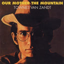 Townes Van Zandt - Our Mother the Mountain |