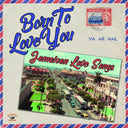 Va - Born To Love You: Jamaican Love Songs |